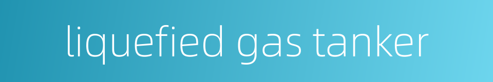liquefied gas tanker的同义词