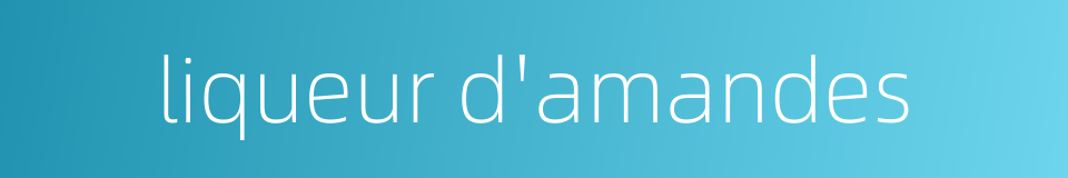 liqueur d'amandes的同义词