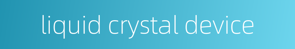 liquid crystal device的同义词