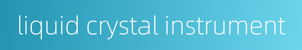 liquid crystal instrument的同义词