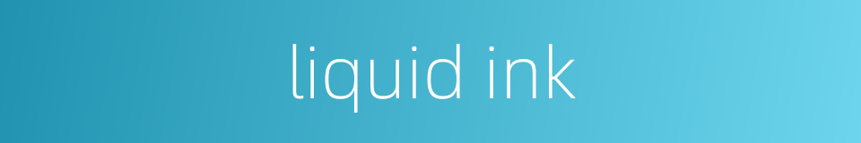 liquid ink的同义词