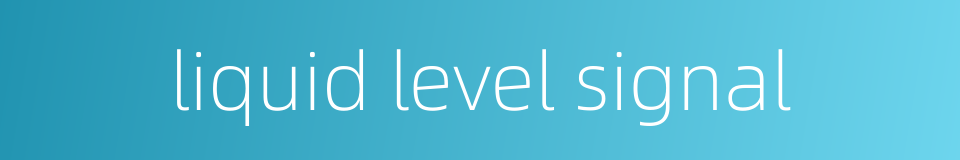 liquid level signal的同义词