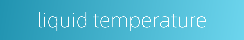 liquid temperature的同义词