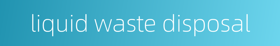 liquid waste disposal的同义词