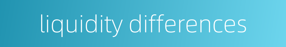 liquidity differences的同义词
