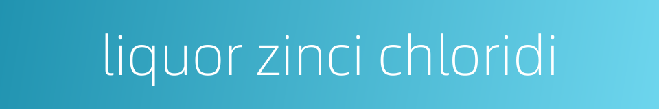 liquor zinci chloridi的同义词