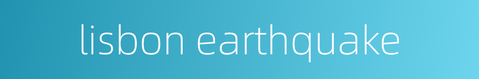 lisbon earthquake的同义词