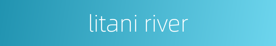 litani river的同义词