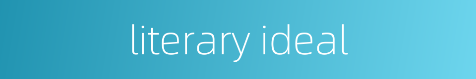 literary ideal的同义词