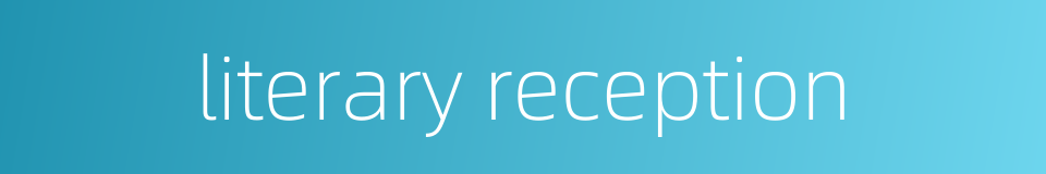 literary reception的同义词