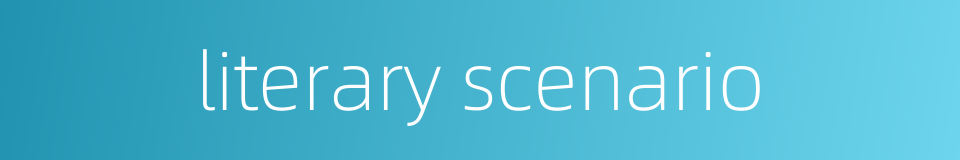literary scenario的同义词