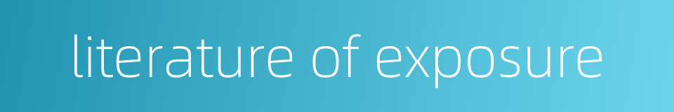 literature of exposure的同义词