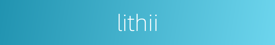 lithii的同义词