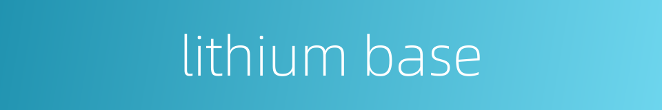 lithium base的同义词