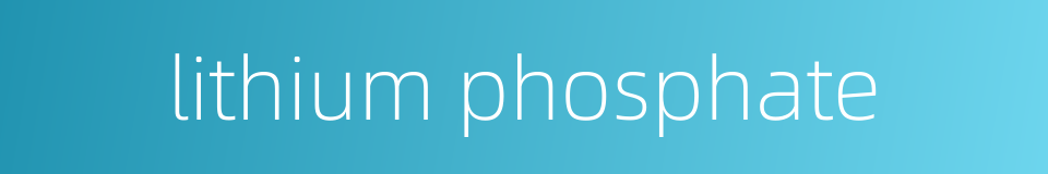 lithium phosphate的同义词