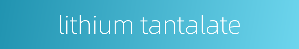 lithium tantalate的同义词