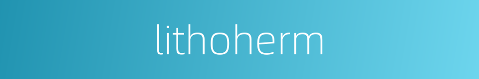 lithoherm的同义词