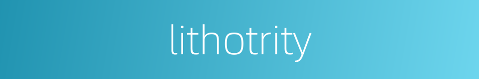 lithotrity的同义词