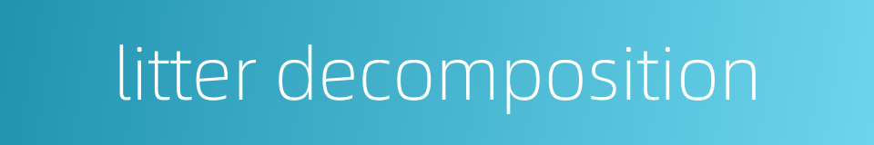 litter decomposition的同义词