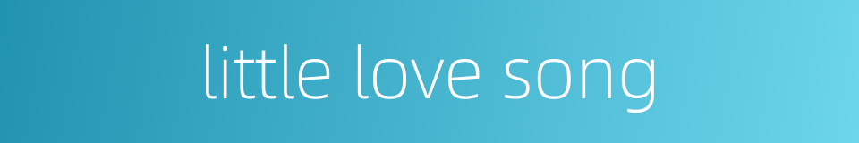 little love song的同义词