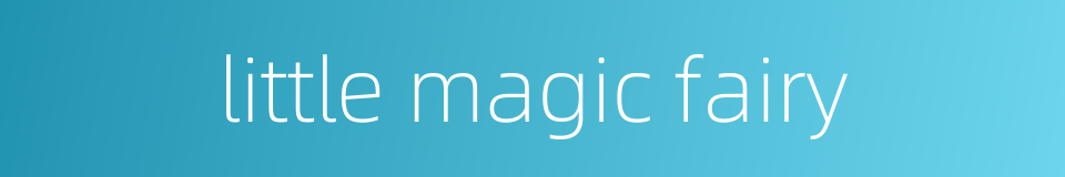 little magic fairy的同义词