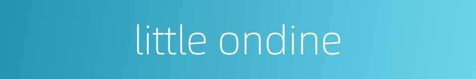 little ondine的同义词