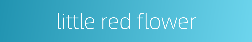 little red flower的同义词