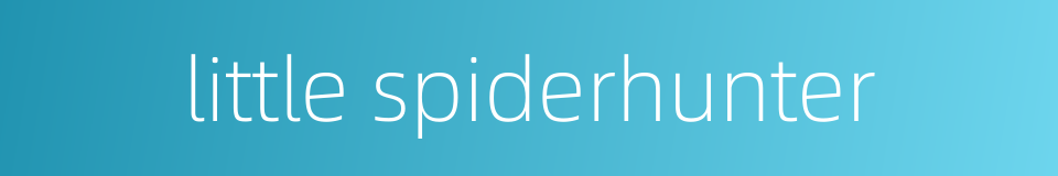 little spiderhunter的同义词