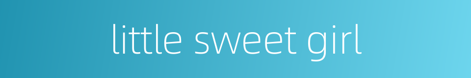 little sweet girl的同义词