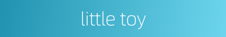 little toy的同义词
