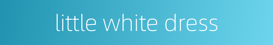 little white dress的同义词