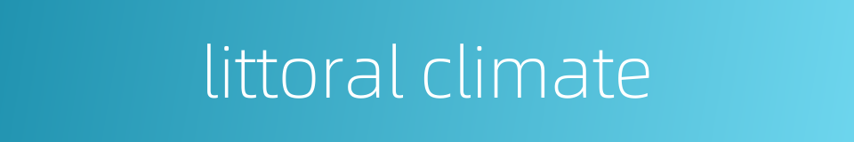 littoral climate的同义词