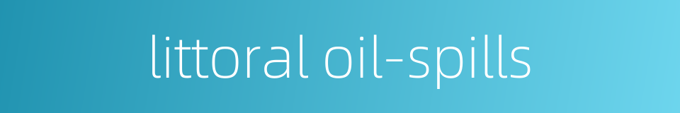 littoral oil-spills的同义词