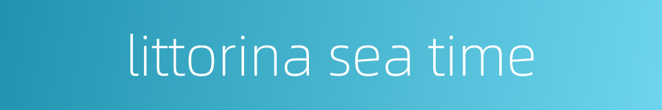 littorina sea time的同义词