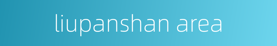 liupanshan area的同义词