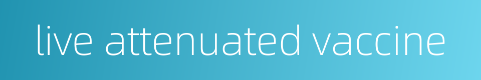 live attenuated vaccine的同义词