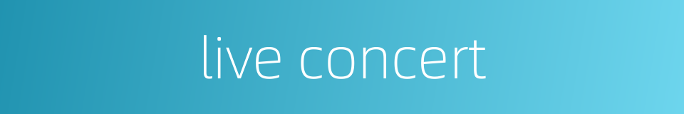 live concert的同义词