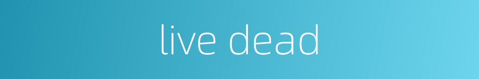 live dead的同义词