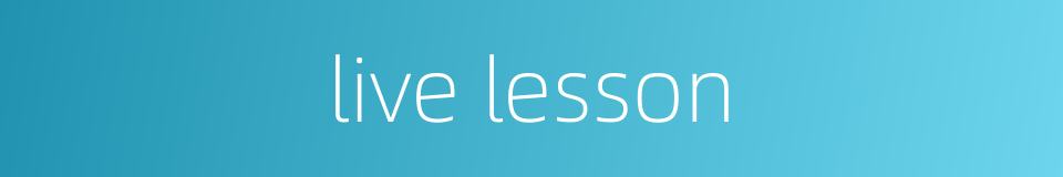 live lesson的同义词