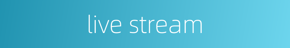 live stream的同义词