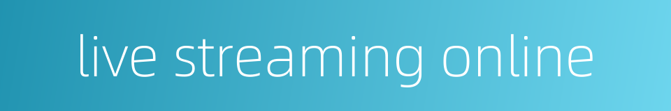 live streaming online的同义词