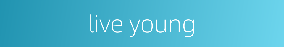 live young的同义词