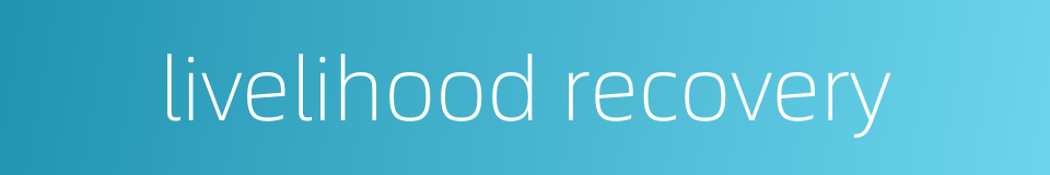 livelihood recovery的同义词