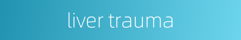 liver trauma的同义词