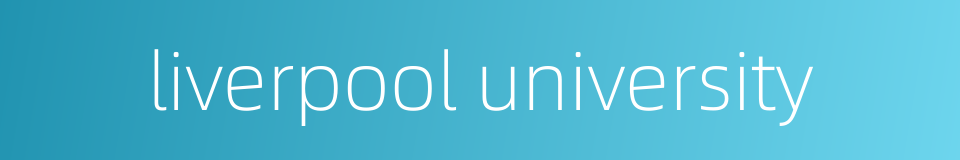 liverpool university的同义词