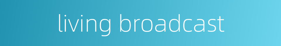living broadcast的同义词