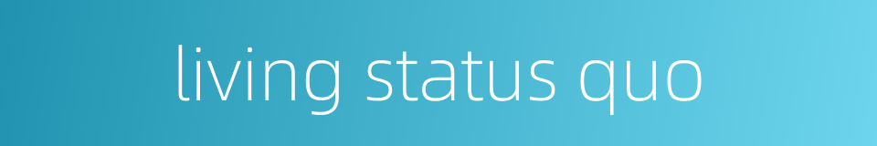 living status quo的同义词