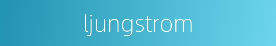 ljungstrom的同义词