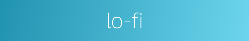 lo-fi的同义词