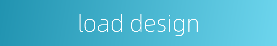 load design的同义词